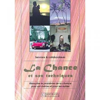 La chance et ses techniques : résoudre le problème de la chance pour soi-même et pour les autres servranx, félix Servranx
