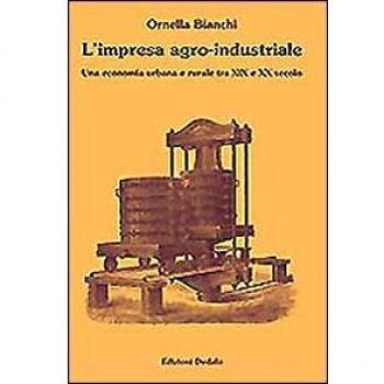 L' impresa agro-industriale. Una economia urbana e rurale tra XIX e XX secolo
