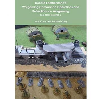 Donald Featherstone's Wargaming Commando Operations and Reflections on Wargaming Lost Tales Volume 2