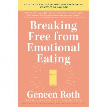 Breaking Free from Emotional Eating, by Geneen Roth