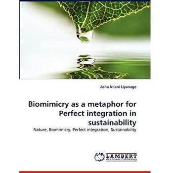 Biomimicry as a metaphor for Perfect integration in sustainability: Nature, Biomimicry, Perfect integration, Sustainability