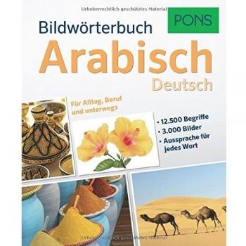 PONS Bildwörterbuch Arabisch: 15.000 Begriffe und Redewendungen in 3.000 topaktuellen Bildern für Alltag, Beruf und unterwegs.