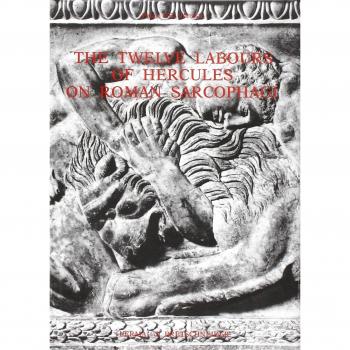 The twelve labours of Hercules on Roman sarcophagi