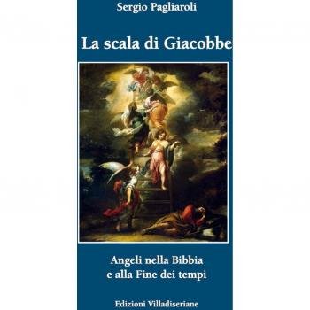 La scala di Giacobbe. Angeli nella Bibbia e alla fine dei tempi