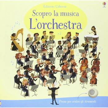 L'orchestra. Scopro la musica. Ediz. a colori