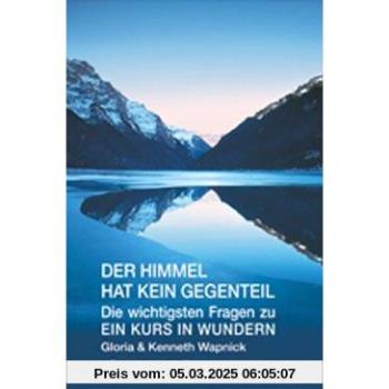 Der Himmel hat kein Gegenteil: Die wichtigsten Fragen zu Ein Kurs in Wundern