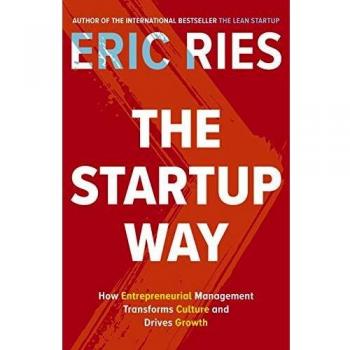Eric Ries The Startup Way: How Entrepreneurial Management Transforms Culture And Drives Growth