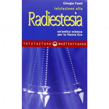 Iniziazione alla radiestesia. Un'antica scienza per la nuova era