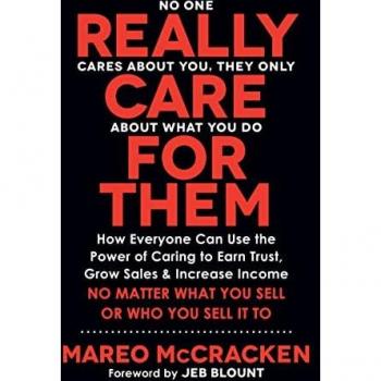 Really Care for Them: How Everyone Can Use the Power of Caring to Earn Trust, Grow Sales, and Increase Income. No Matter What You Sell or Who You Sell It To