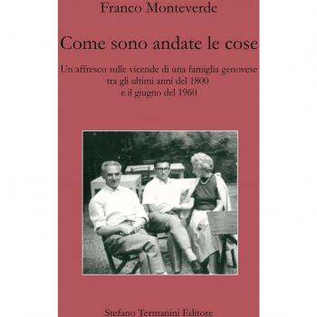 Come sono andate le cose. Un affresco sulle vicende di una famiglia genovese tra gli ultimi anni del 1800 e il giugno del 1960
