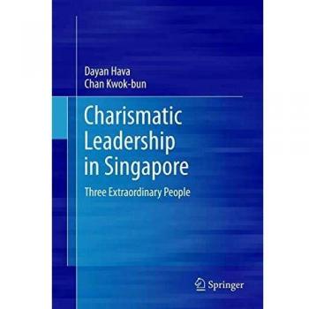 Charismatic Leadership in Singapore: Three Extraordinary People