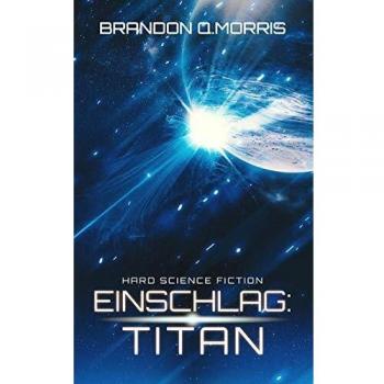 Morris, Brandon Q. Einschlag: Titan: Hard Science Fiction