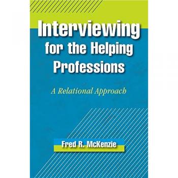 Interviewing for the Helping Professions: A Relational Approach