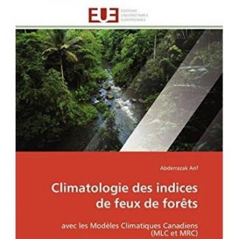 Climatologie des indices de feux de forêts: avec les Modèles Climatiques Canadiens (MLC et MRC) (Omn.Univ.Europ.)
