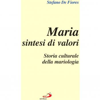Maria sintesi di valori. Storia culturale della mariologia