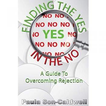 Finding the Yes in the No; A Guide to Overcoming Rejection