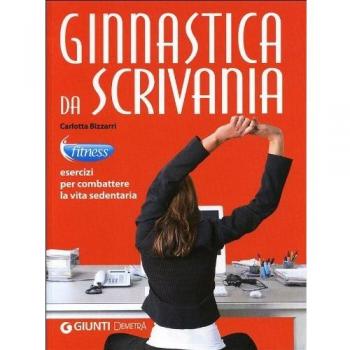 Ginnastica da scrivania. Esercizi per combattere la vita sedentaria
