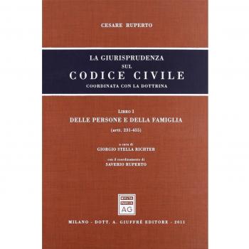 La giurisprudenza sul Codice civile. Coordinata con la dottrina. Libro I: Delle persone e della famiglia. Artt. 231-455