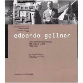 Edoardo Gellner. Architetture organiche per Enrico Mattei 1954-1961. Atti della giornata di studi (Roma, Gela, Pieve di Cadore 17 marzo 2005)