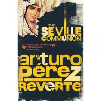 Arturo Peréz-Reverte The Seville Communion