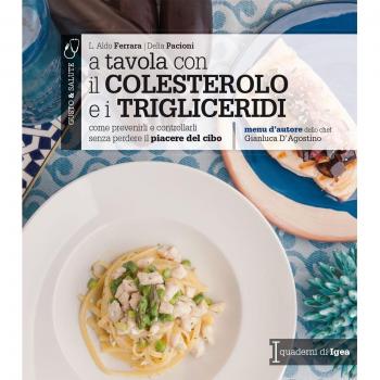 A tavola con il colestorolo e i trigliceridi. Come prevenirli e controllarli senza perdere il piacere del cibo