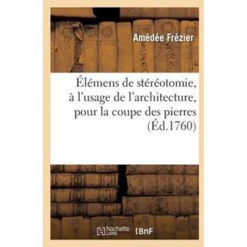 Élémens de stéréotomie, à l'usage de l'architecture, pour la coupe des pierres