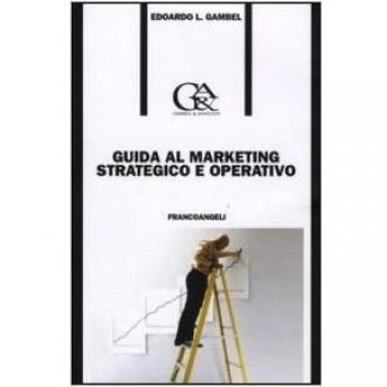 Guida al marketing strategico e operativo