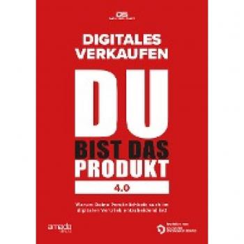 Dirk Schmidt Du Bist Das Produkt 4.0: Digitales Verkaufen (Wenn Sie Wüssten, Was Sie Können)