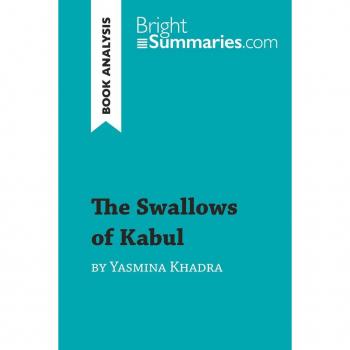 Bright Summaries: The Swallows of Kabul by Yasmina Khadra (Book Analysis)