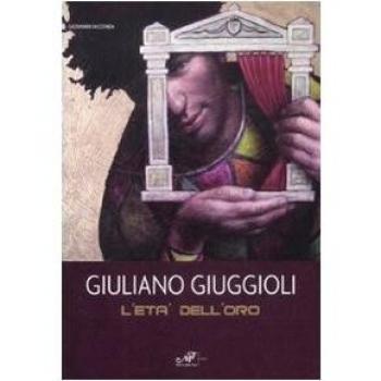 Giuliano Giuggioli. L'età dell'oro. Catalogo della mostra