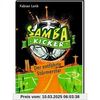 Fabian Lenk Samba Kicker: Der Entführte Stürmerstar: (Bd. 4)