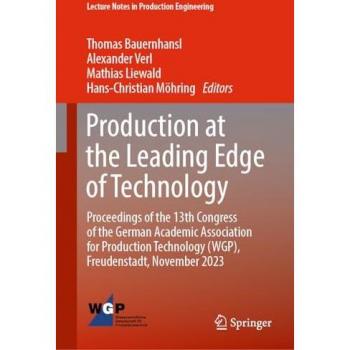 Production at the Leading Edge of Technology: Proceedings of the 13th Congress of the German Academic Association for Production Technology (WGP), ... (Lecture Notes in Production Engineering)