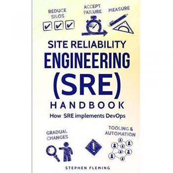Site Reliability Engineering (SRE) Handbook: How SRE Implements DevOps (Continuous Delivery)