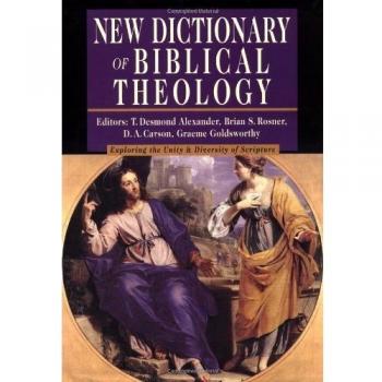 New Dictionary of Biblical Theology: Exploring the Unity Diversity of Scripture