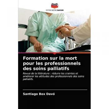 Formation sur la mort pour les professionnels des soins palliatifs: Revue de la littérature : réduire les craintes et améliorer les attitudes des professionnels des soins palliatifs.
