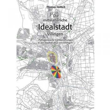 Die mittelalterliche Idealstadt Villingen: Pythagoräische Zahlbeziehungen in der Stadtstruktur von Villingen