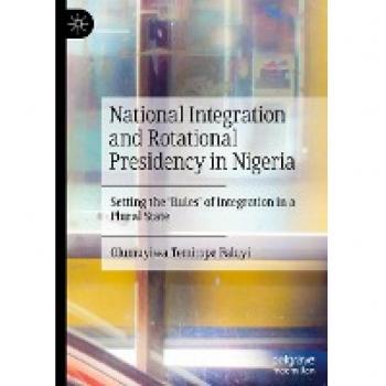 National Integration and Rotational Presidency in Nigeria: Setting the 'Rules' of Integration in a Plural State