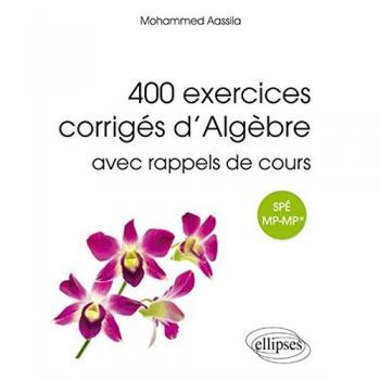 400 exercices corrigés d’algèbre avec rappels de cours pour Spé MP-MP*