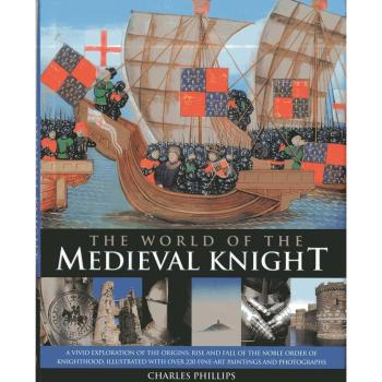 The World of the Medieval Knight Charles Phillips