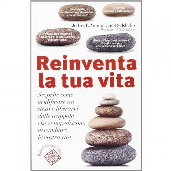 Reinventa la tua vita. Scoprite come modificare voi stessi e liberarvi dalle trappole che vi impediscono di cambiare la vostra vita