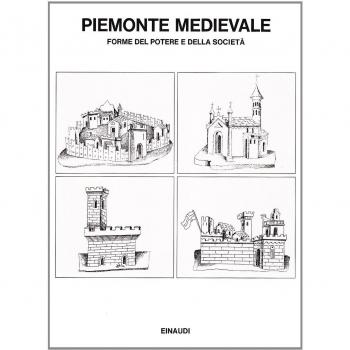 Piemonte medievale. Forme del potere e della società. Studi per Giovanni Tabacco
