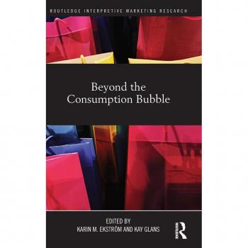 Beyond the Consumption Bubble (Routledge Interpretive Marketing Research, 13, Band 13)