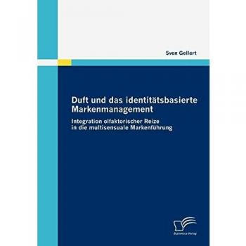 Duft und das identitätsbasierte Markenmanagement: Integration olfaktorischer Reize in die multisensuale Markenführung