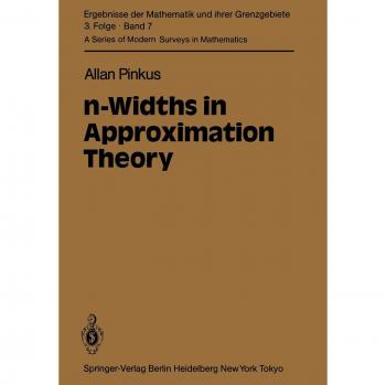 n-Widths in Approximation Theory (Ergebnisse der Mathematik und ihrer Grenzgebiete. 3. Folge A Series of Modern Surveys in Mathematics) (Ergebnisse ... of Modern Surveys in Mathematics, 7, Band 7)