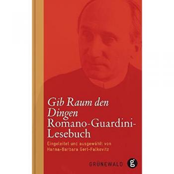 Gib Raum den Dingen: Romano-Guardini-Lesebuch