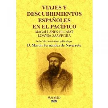 Viajes Y Descubrimientos Españoles En El Pacífico: Magallanes, Elcano, Loaysa, Saavedra