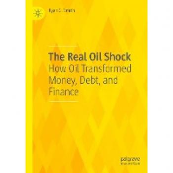 The Real Oil Shock: How Oil Transformed Money, Debt, and Finance