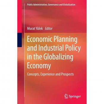 Economic Planning and Industrial Policy in the Globalizing Economy: Concepts, Experience and Prospects