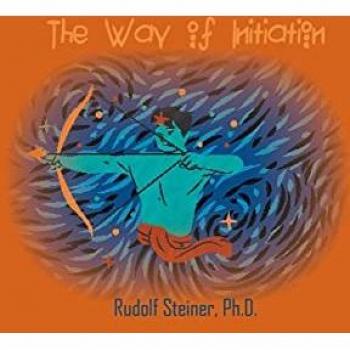 The Way of Initiation : How to Attain Knowledge of the Higher Worlds