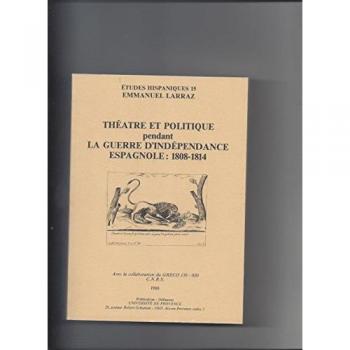 Theatre Et Politique Pendant La Guerre D'independance Espagnole,  Etudes Hispaniques